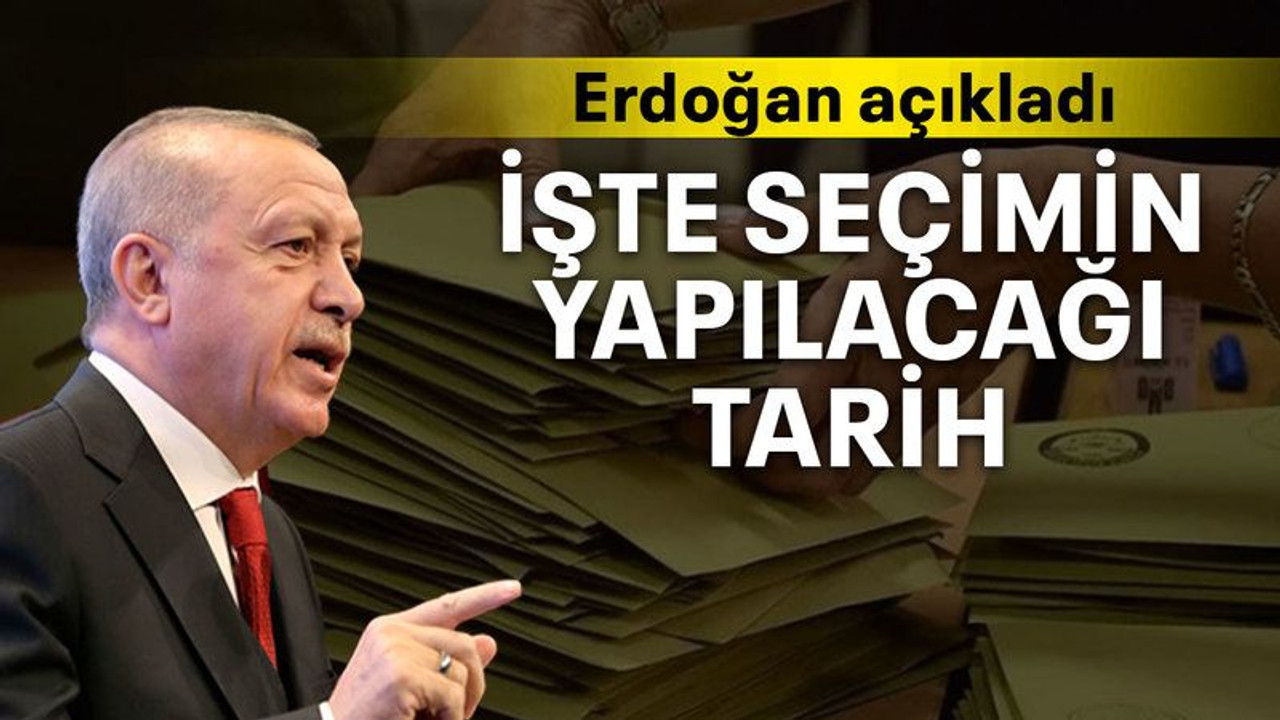 Erdoğan açıkladı İşte seçimin yapılacağı tarih